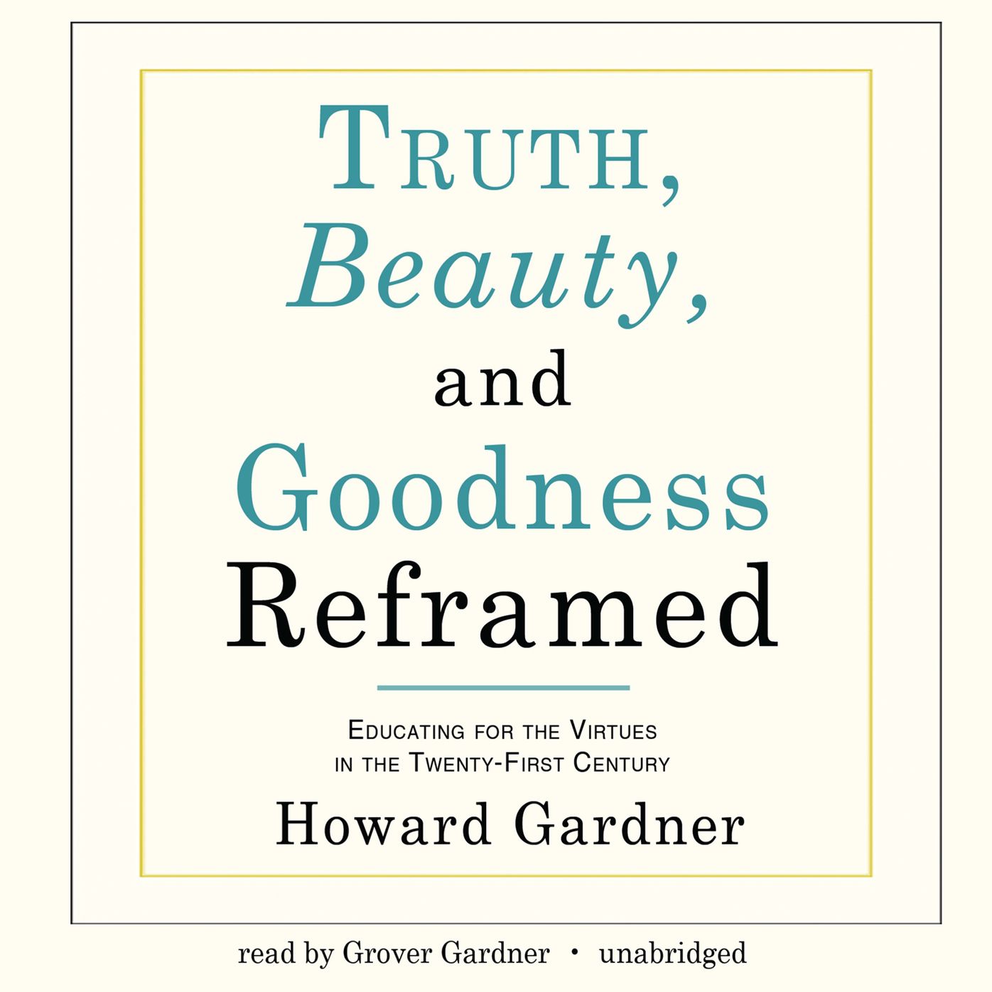 Truth, Beauty, and Goodness Reframed: Educating for the Virtues in the Twenty-First Century
