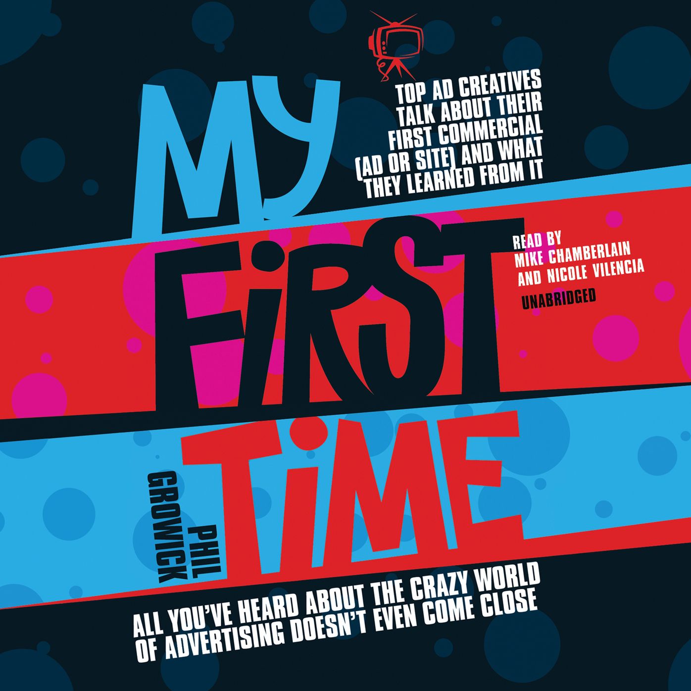 My First Time: Top Ad Creatives Talk About Their First Commercial Ad or Site and What They Learned from It