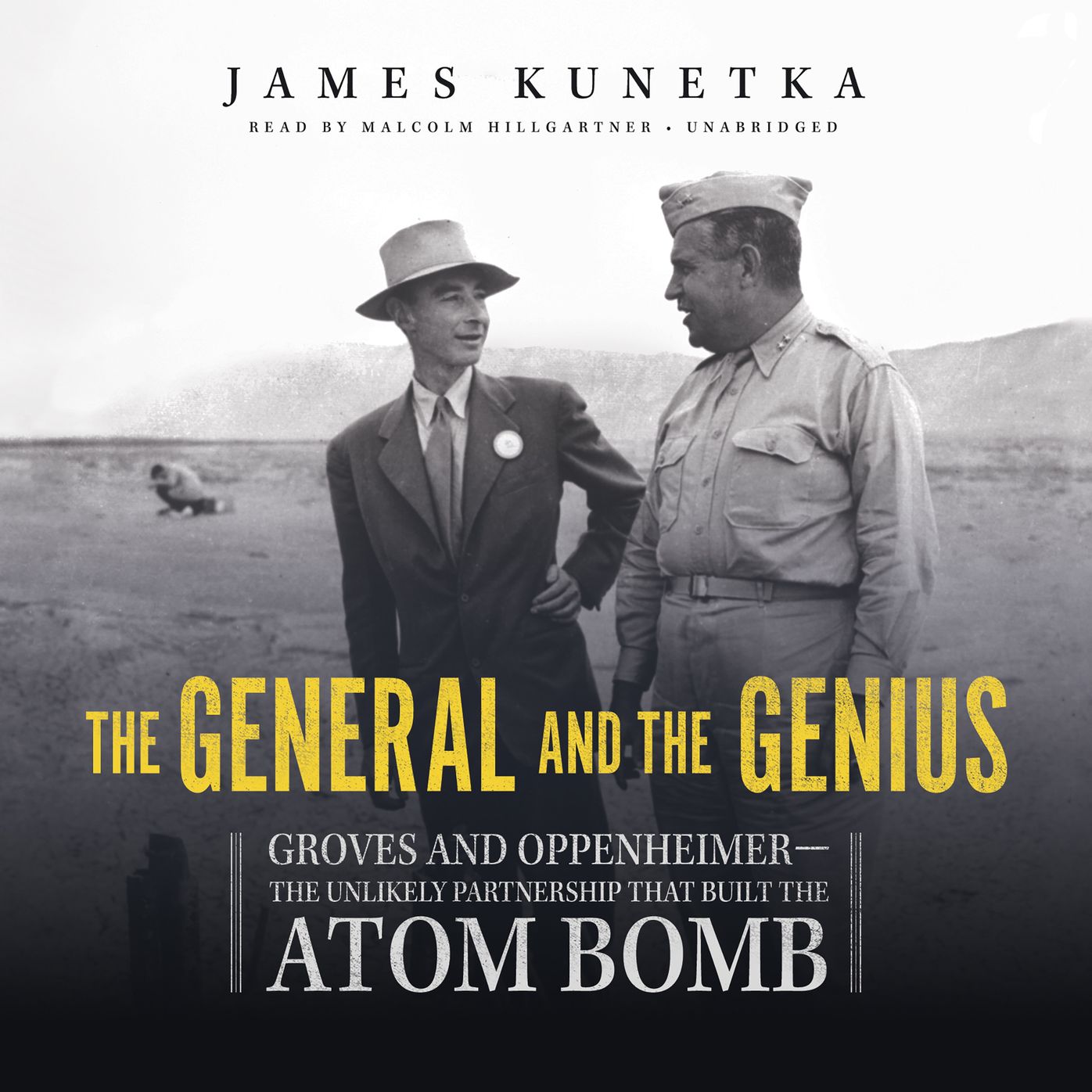 The General and the Genius: Groves and Oppenheimerùthe Unlikely Partnership That Built the Atom Bomb