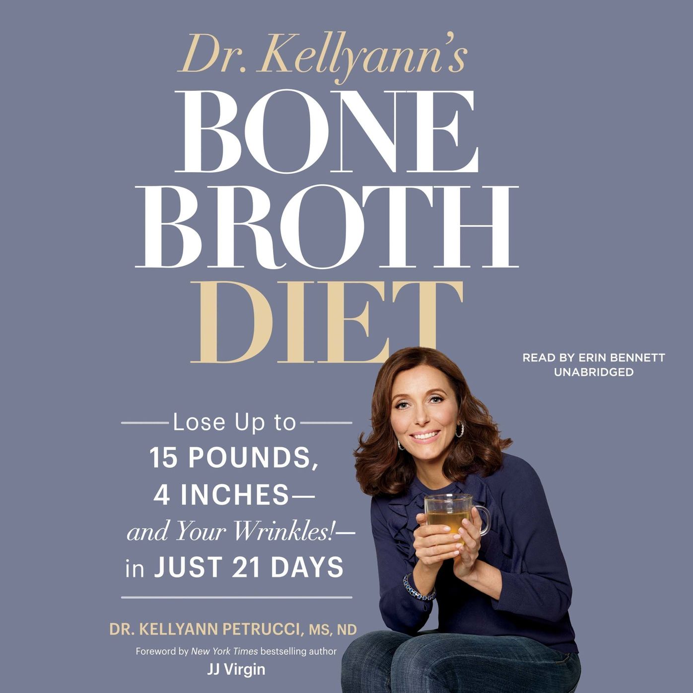 Dr. Kellyann's Bone Broth Diet: The 21-Day Plan to Lose Weight and Lose Wrinkles