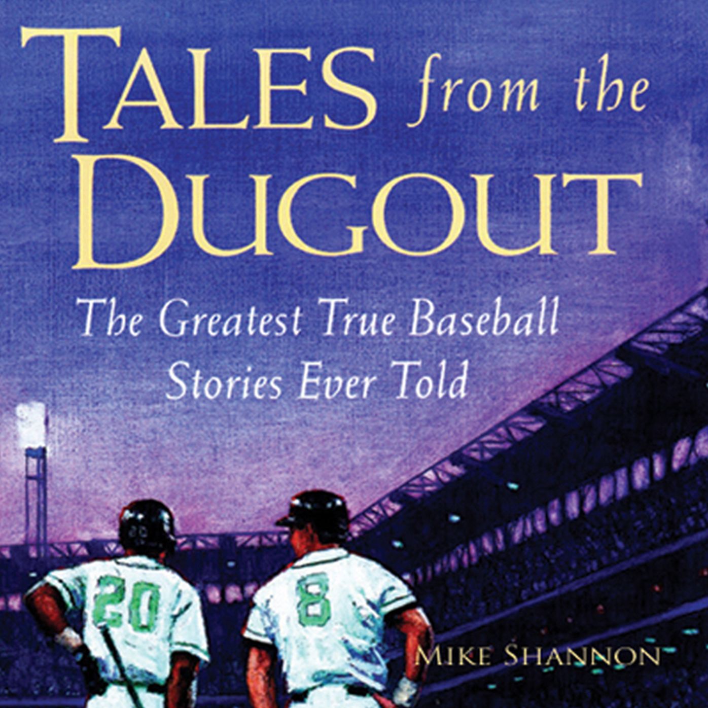 Tales from the Dugout: The Greatest True Baseball Stories Ever Told