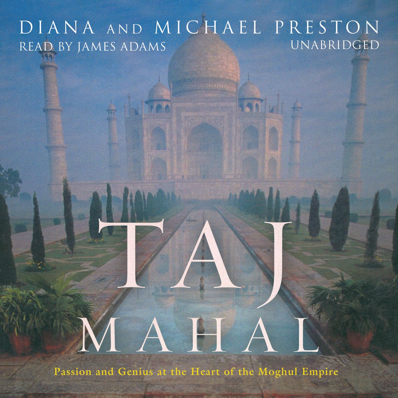 Taj Mahal: Passion and Genius at the Heart of the Moghul Empire