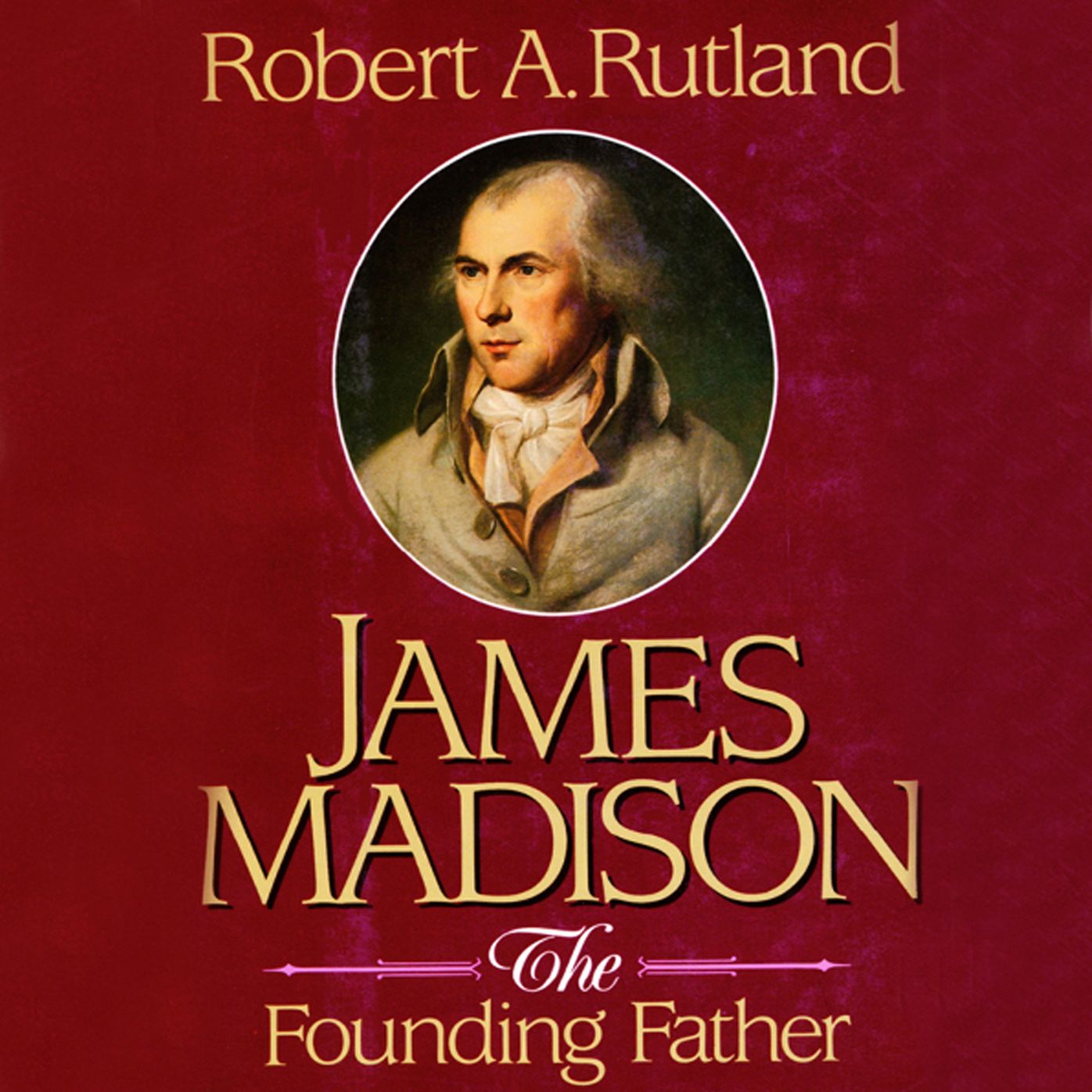 James Madison: The Founding Father