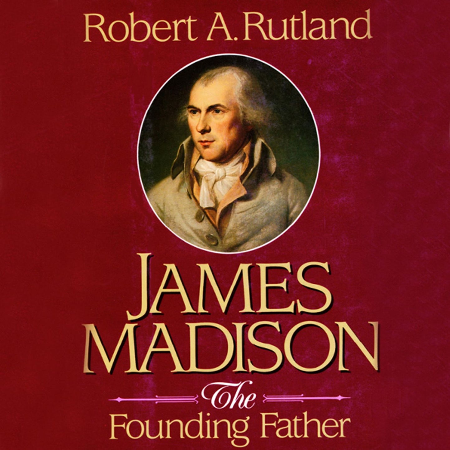 James Madison: The Founding Father