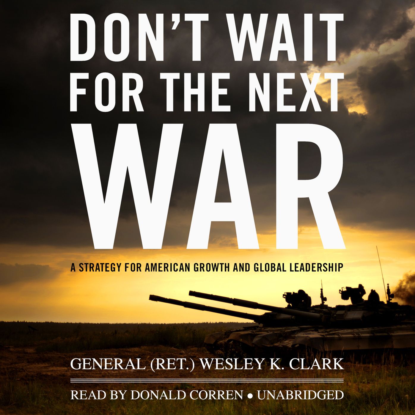 Don't Wait for the Next War: A Strategy for American Growth and Global Leadership
