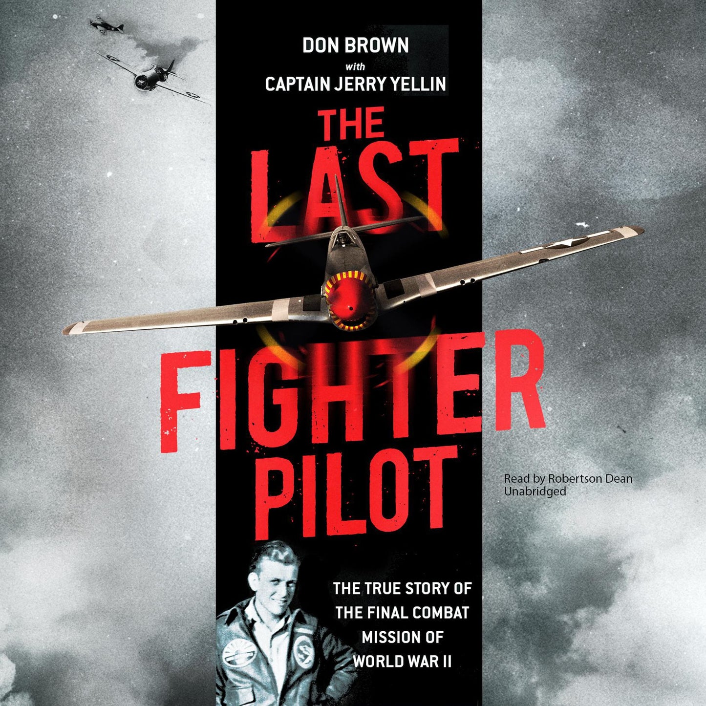 The Last Fighter Pilot: The True Story of the Final Combat Mission of World War II