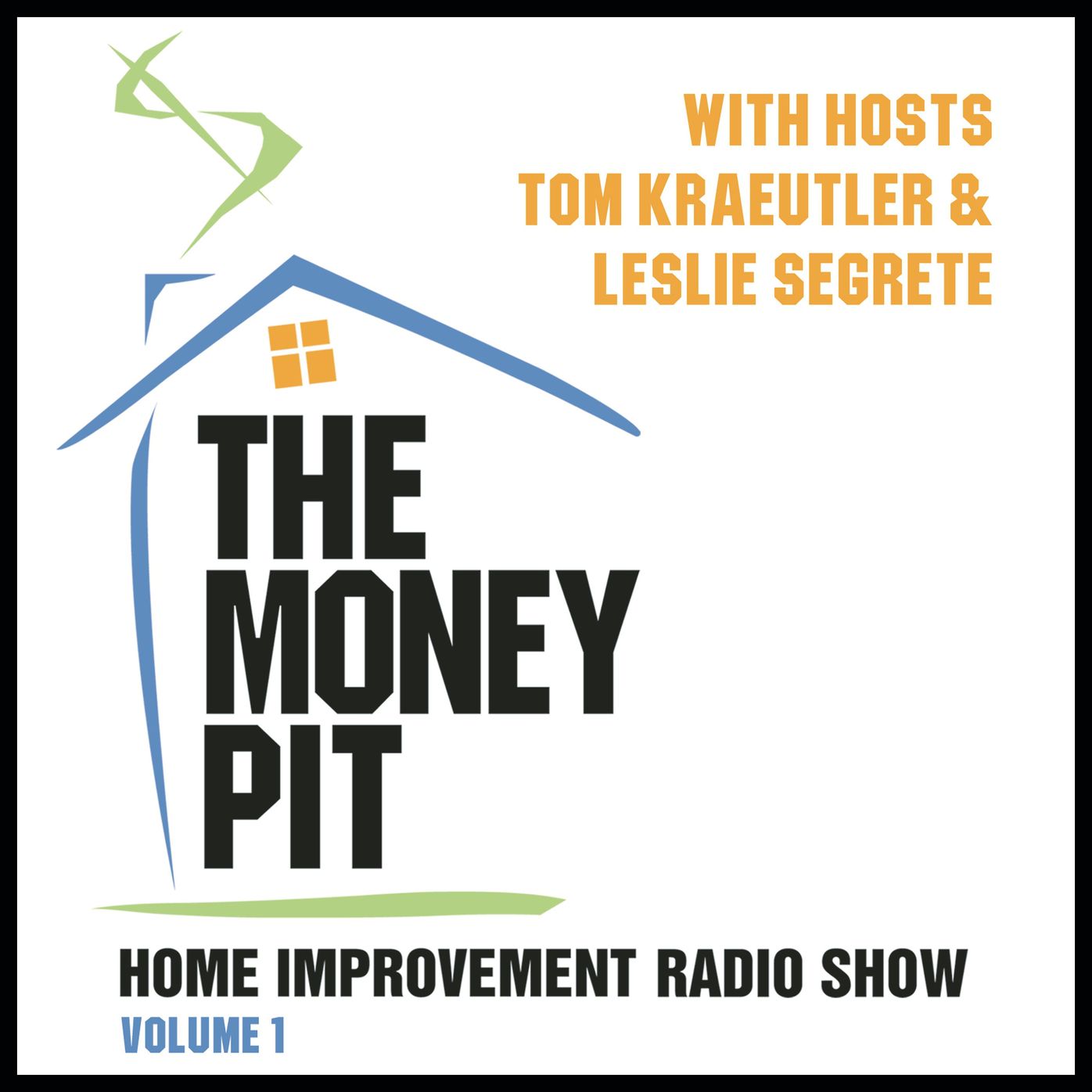 The Money Pit, Vol. 1: With Hosts Tom Kraeutler & Leslie Segrete