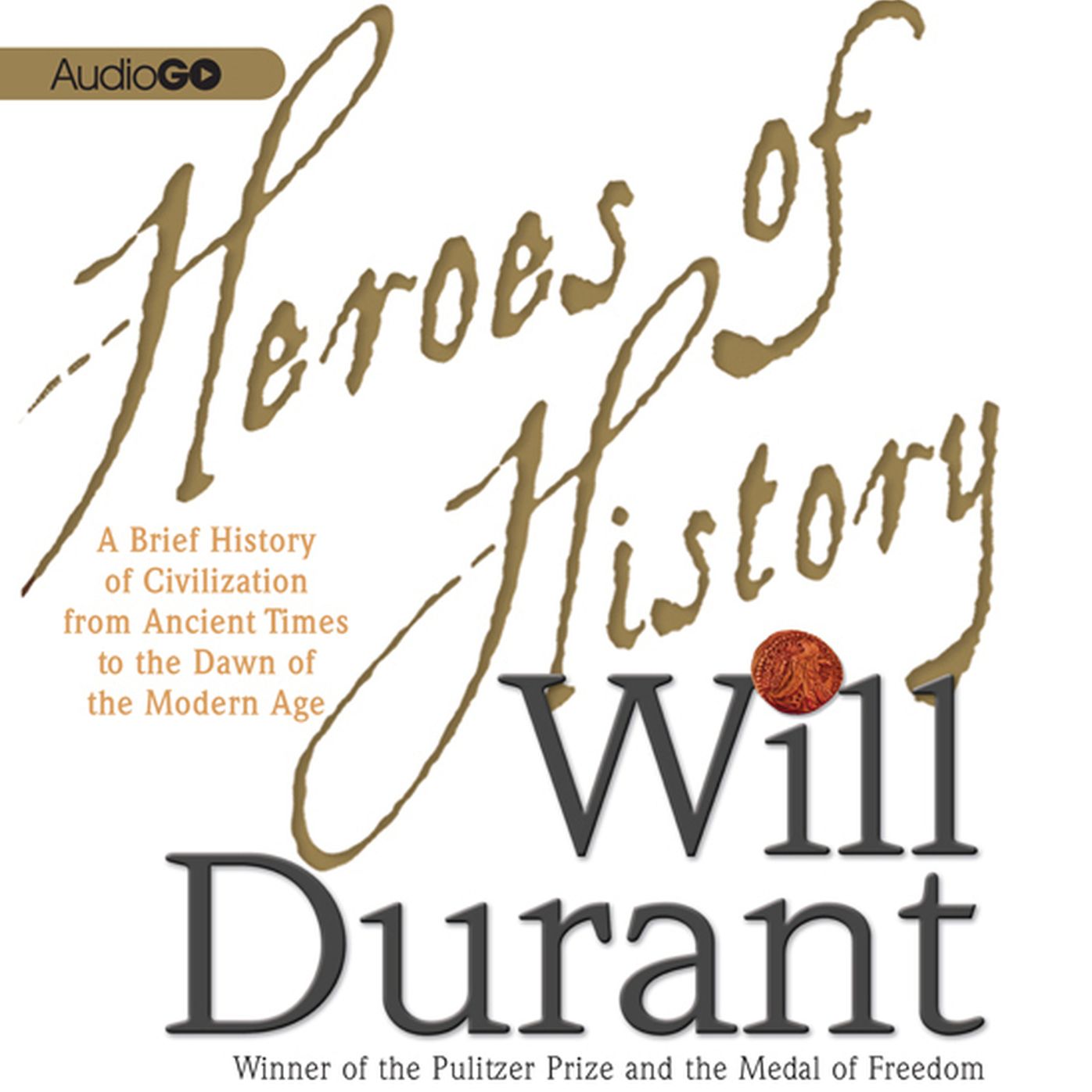 Heroes of History: A Brief History of Civilization from Ancient Times to the Dawn of the Modern Age