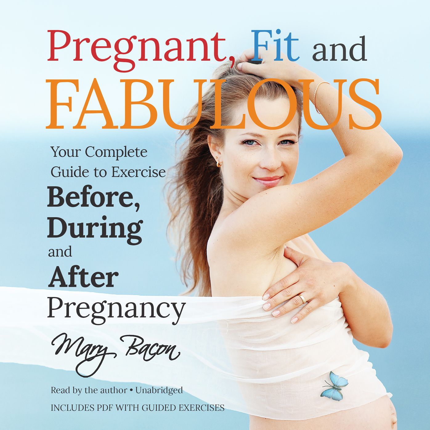 Pregnant, Fit and Fabulous: Your Complete Guide to Exercise before, during and after Pregnancy