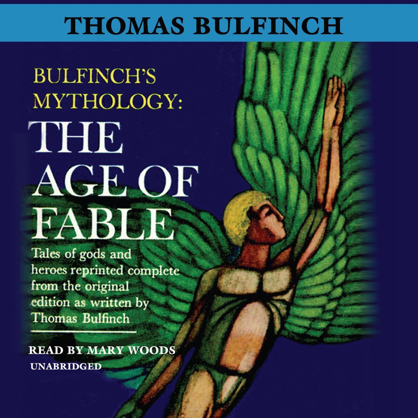 Bulfinch's Mythology: The Age of Fable: Tales of Gods and Heroes Reprinted Complete from the Original Edition