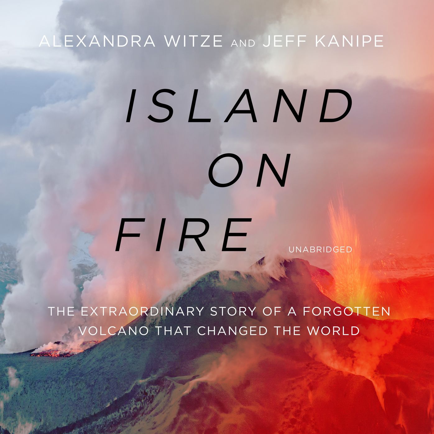 Island on Fire : The Extraordinary Story of a Forgotten Volcano That Covered a Continent in Darkness