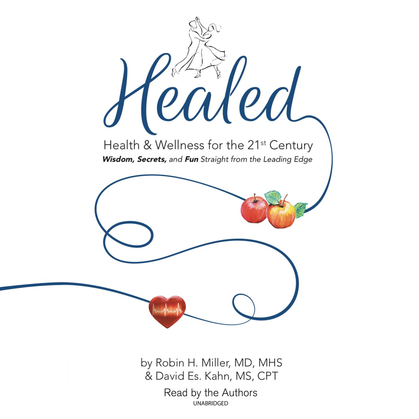 Healed!: Health & Wellness for the 21st Century; Wisdom, Secrets, and Fun Straight from the Leading Edge