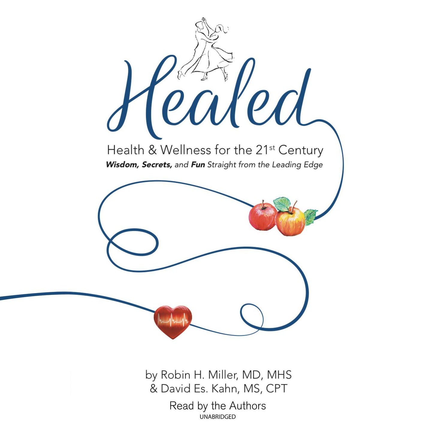 Healed!: Health & Wellness for the 21st Century; Wisdom, Secrets, and Fun Straight from the Leading Edge