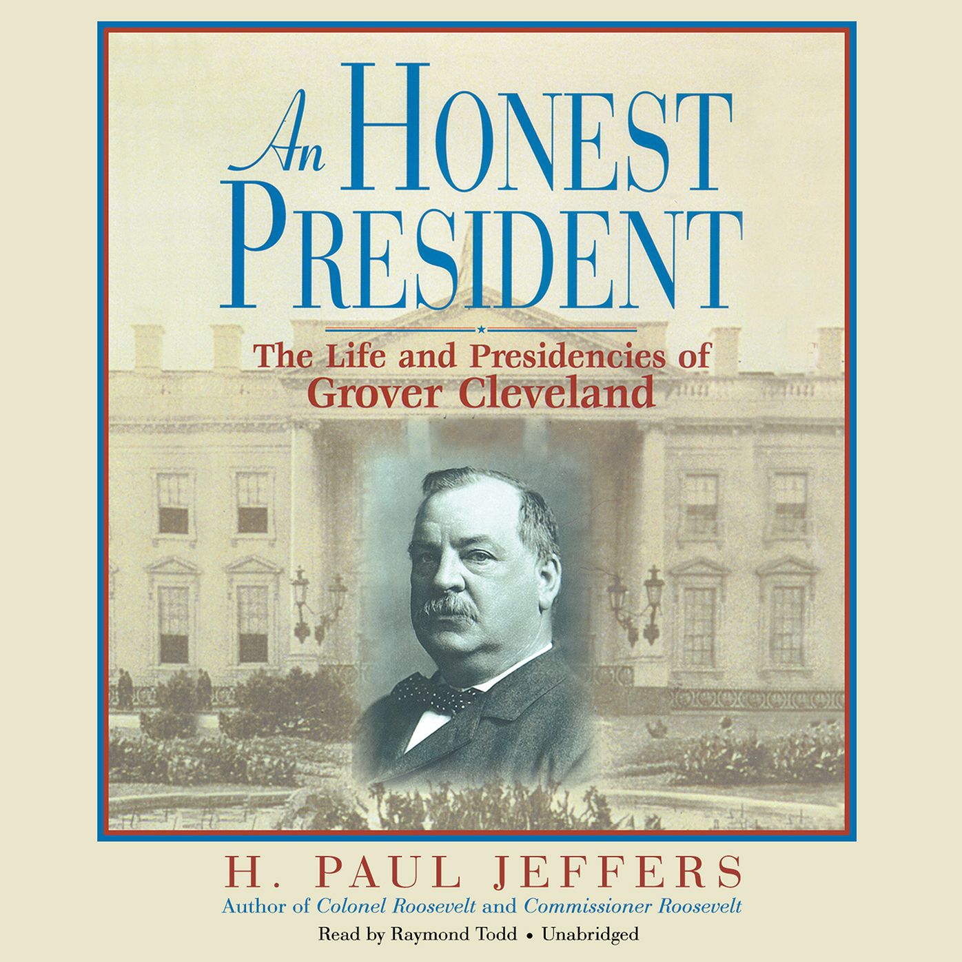 An Honest President: The Life and Presidencies of Grover Cleveland