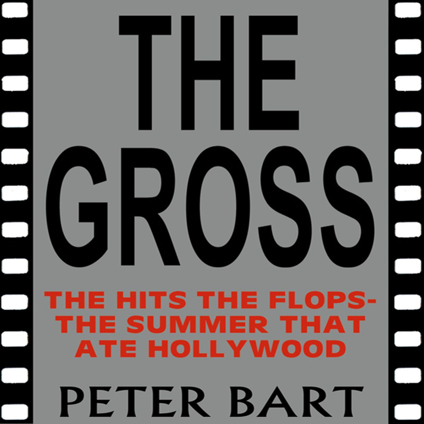The Gross: The Hits, the Flops; the Summer That Ate Hollywood