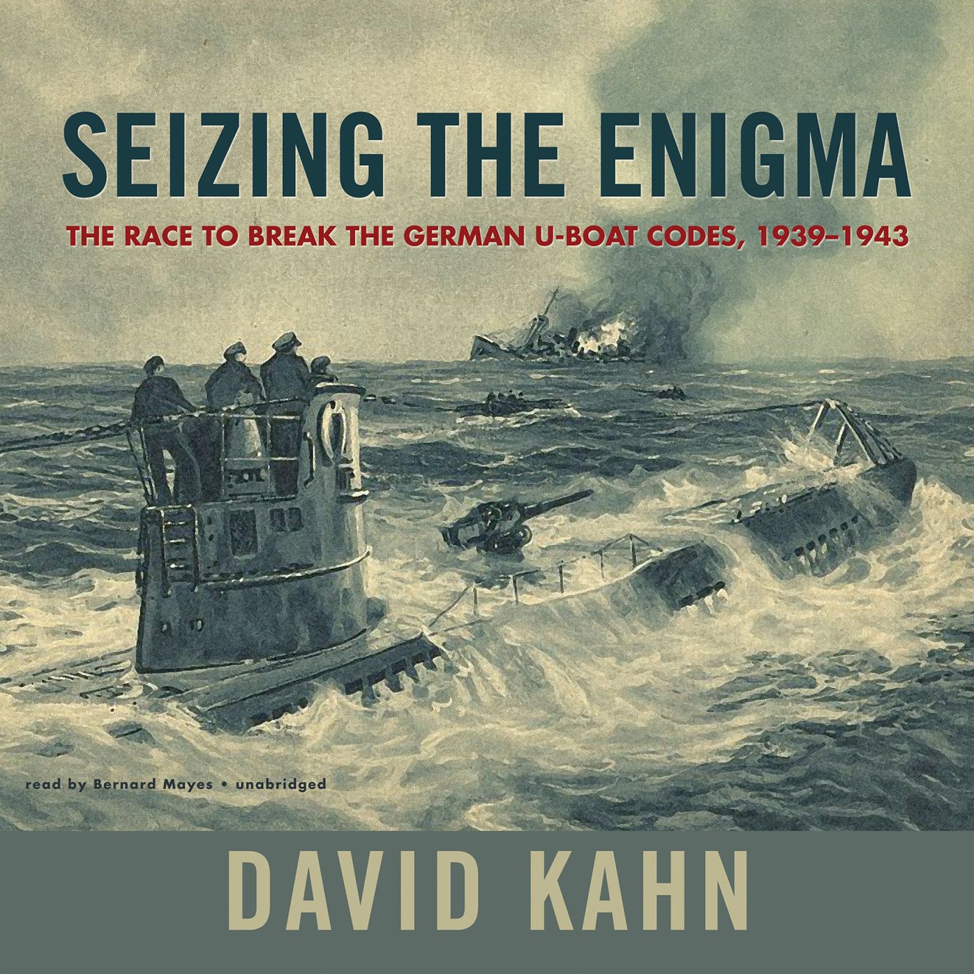 Seizing the Enigma: The Race to Break the German U-boat Codes, 1939-1943