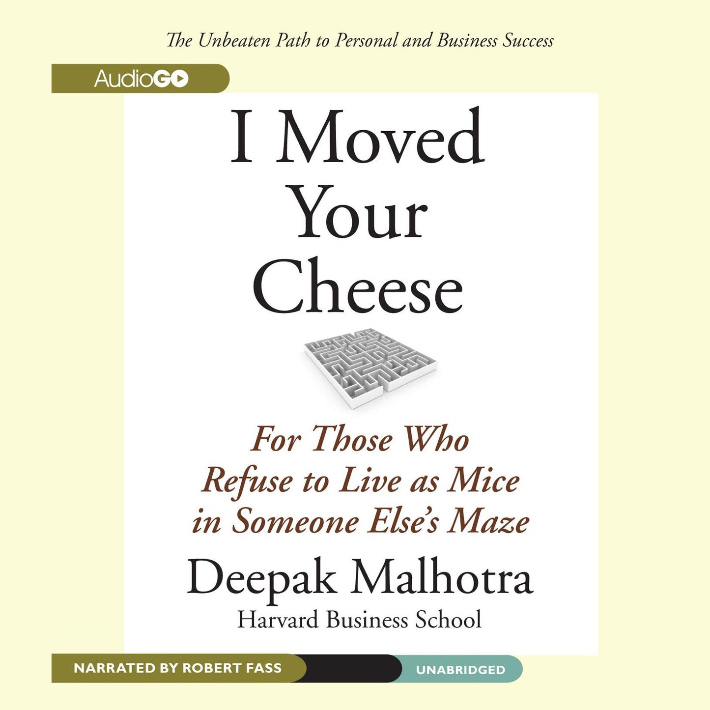 I Moved Your Cheese: For Those Who Refuse to Live as Mice in Someone Else's Maze