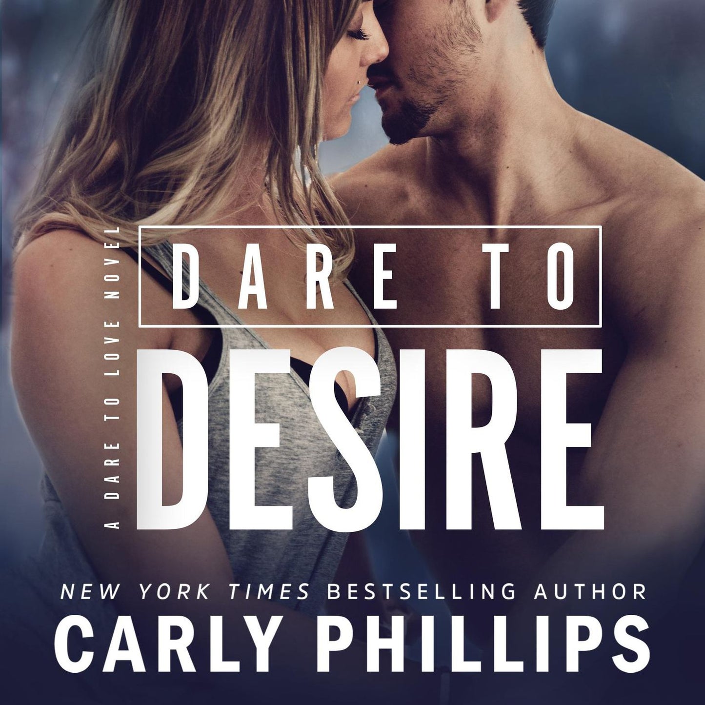 Dare to Desire: A Dare to Love Novel