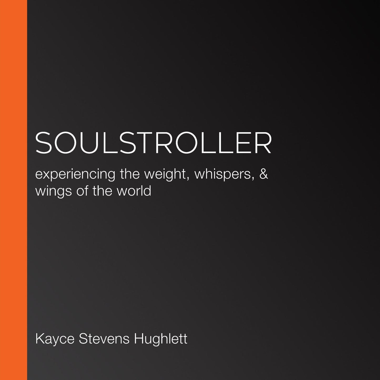 SoulStroller: experiencing the weight, whispers, & wings of the world