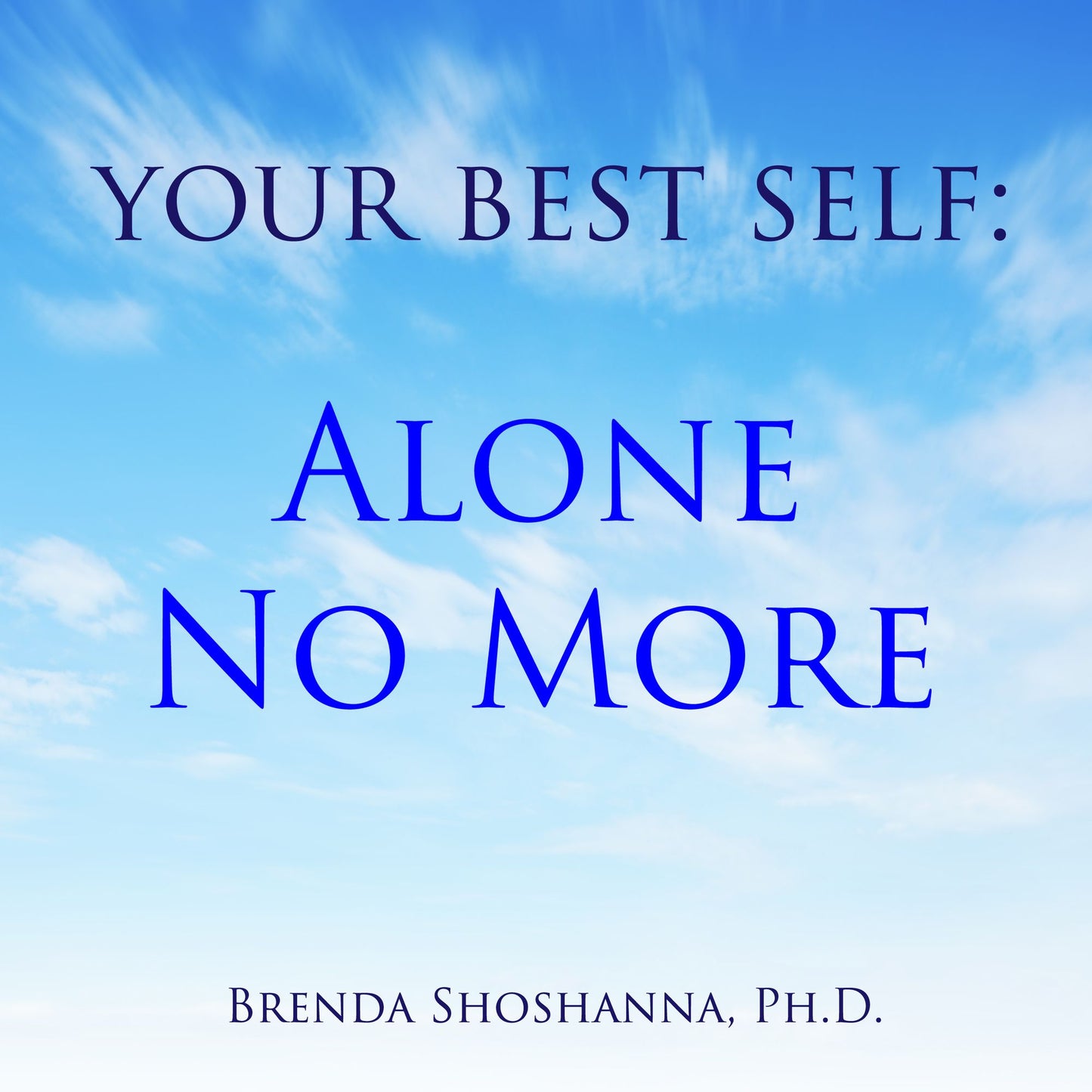Your Best Self: Alone No More: The Myth of Loneliness