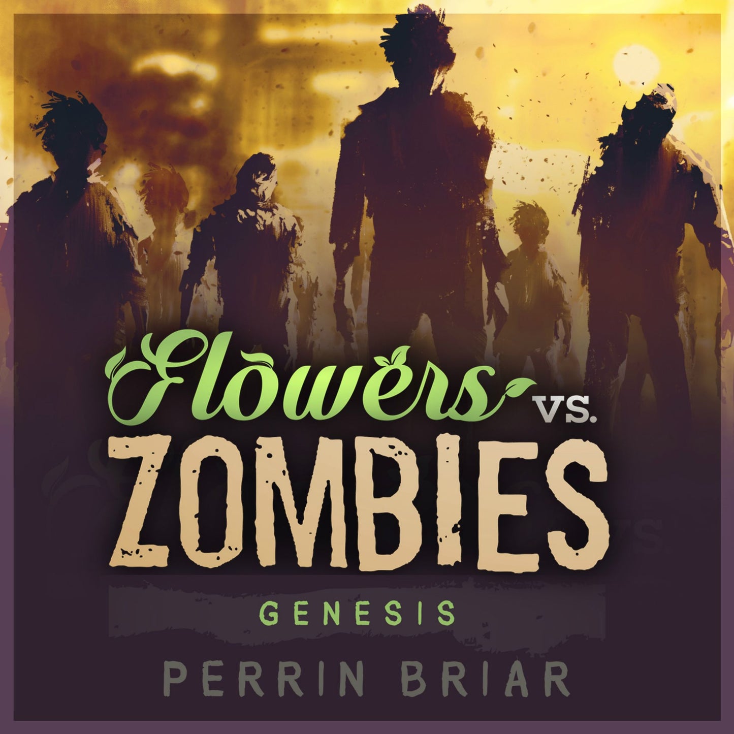 Flowers Vs. Zombies: Genesis: The Post Apocalyptic Horror Series (Book 1)