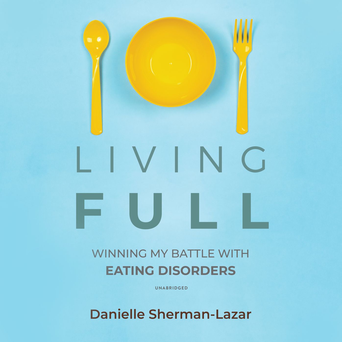 Living Full: Winning My Battle with Eating Disorders