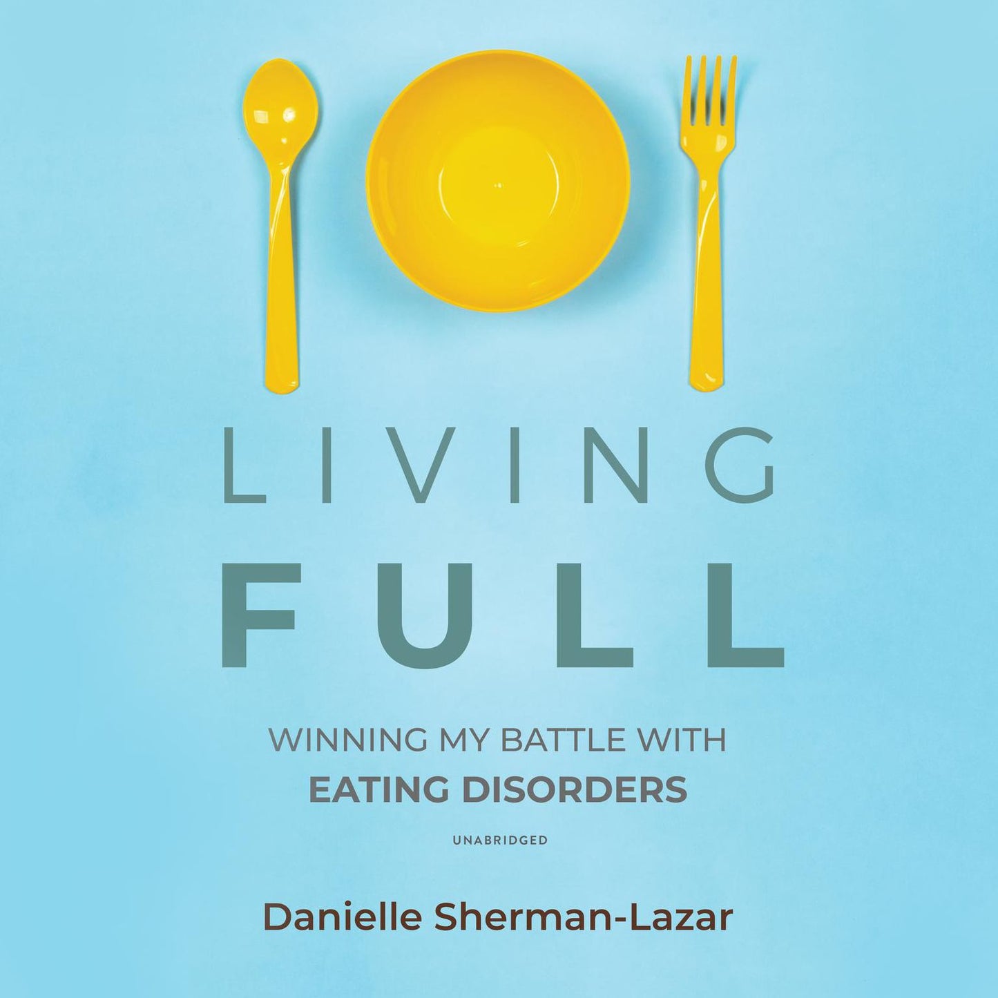 Living Full: Winning My Battle with Eating Disorders