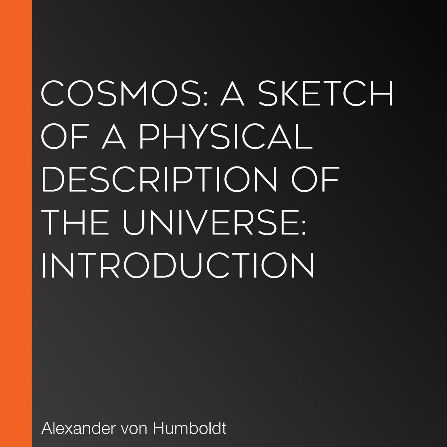 Cosmos: A Sketch of a Physical Description of The Universe: Introduction