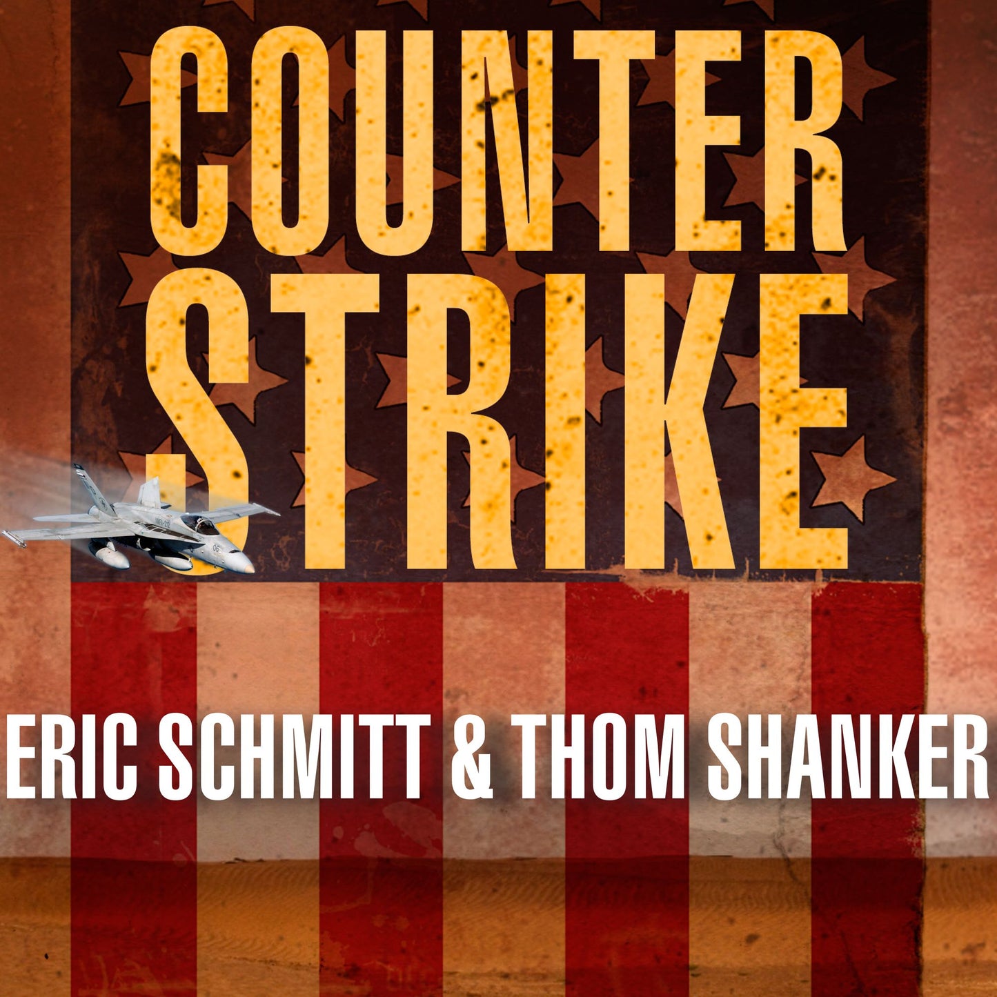 Counterstrike: The Untold Story of America's Secret Campaign Against Al Qaeda