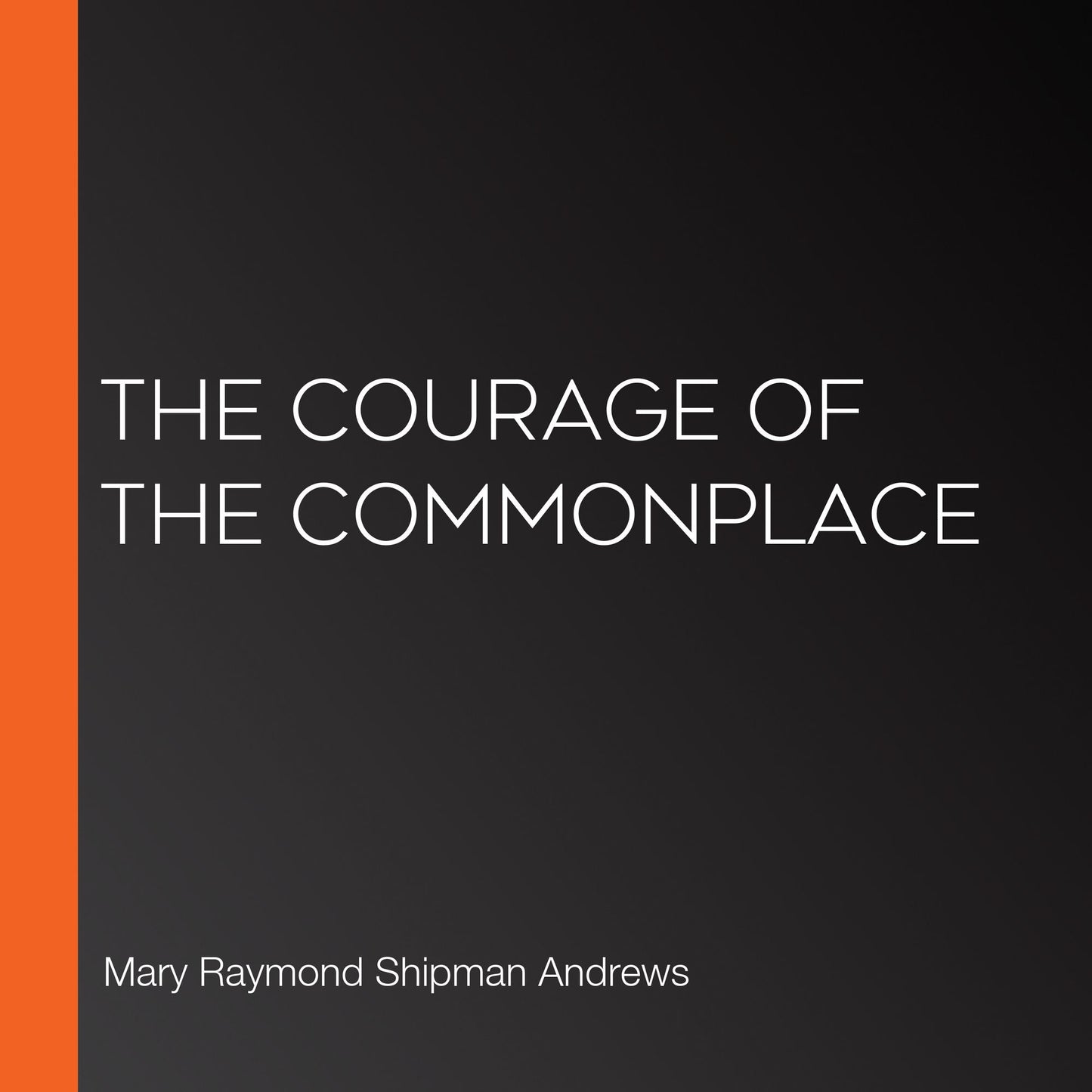 The Courage of the Commonplace