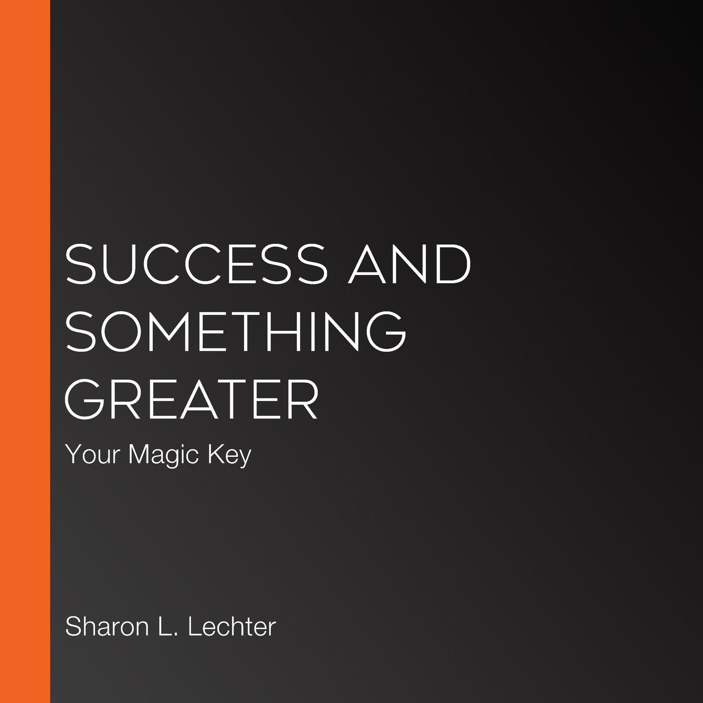 Success and Something Greater: Your Magic Key