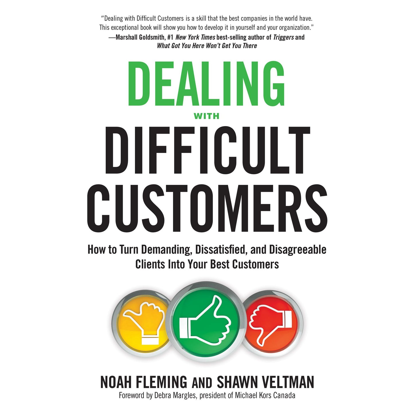 Dealing with Difficult Customers: How to Turn Demanding, Dissatisfied, and Disagreeable Clients Into Your Best Customers