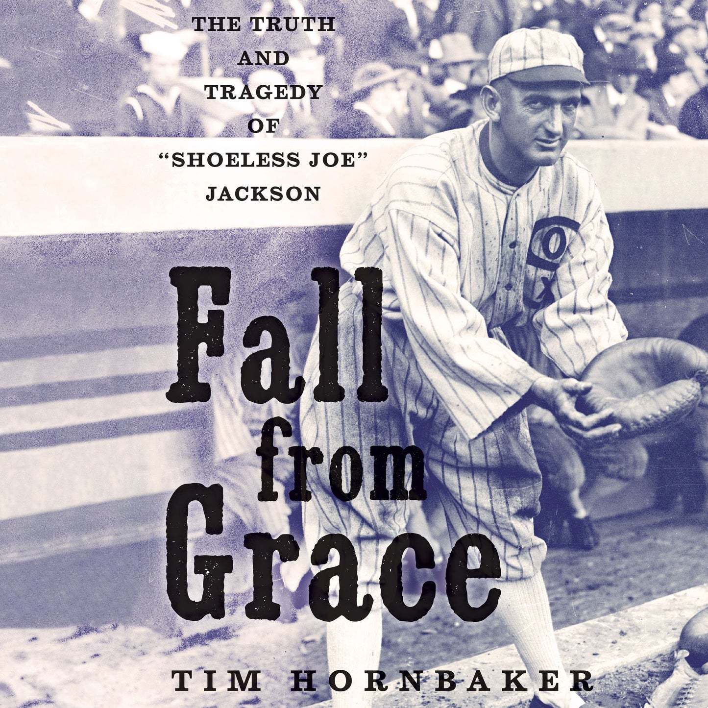 Fall from Grace: The Truth and Tragedy of "Shoeless Joe" Jackson