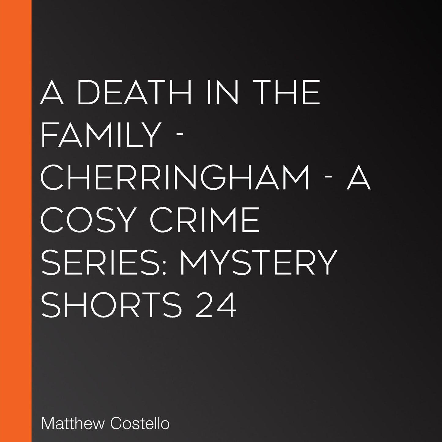 A Death in the Family: Cherringham: A Cosy Crime Series
