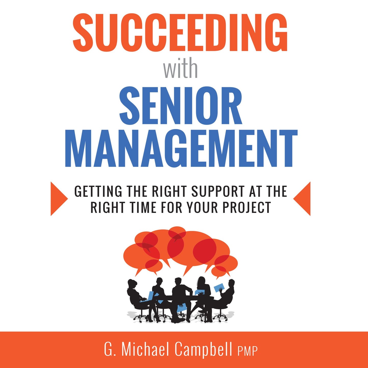 Succeeding with Senior Management: Getting the Right Support at the Right Time for Your Project