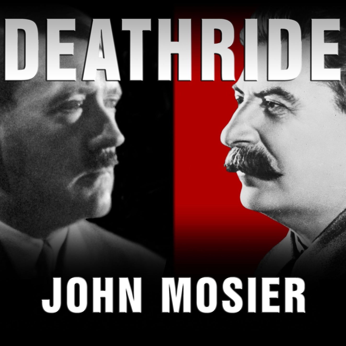 Deathride: Hitler Vs. Stalin - the Eastern Front, 1941-1945