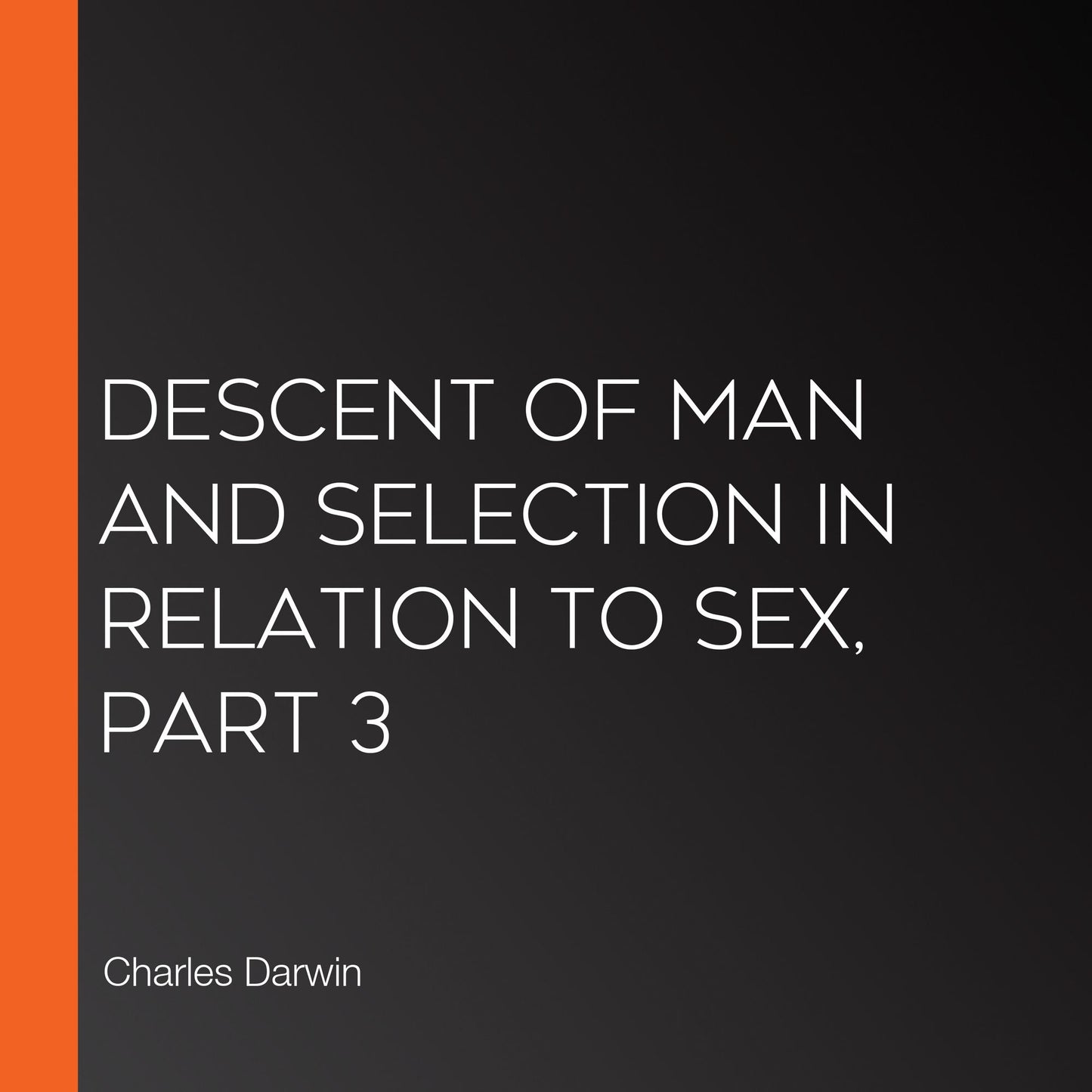Descent of Man and Selection in Relation to Sex, Part 3