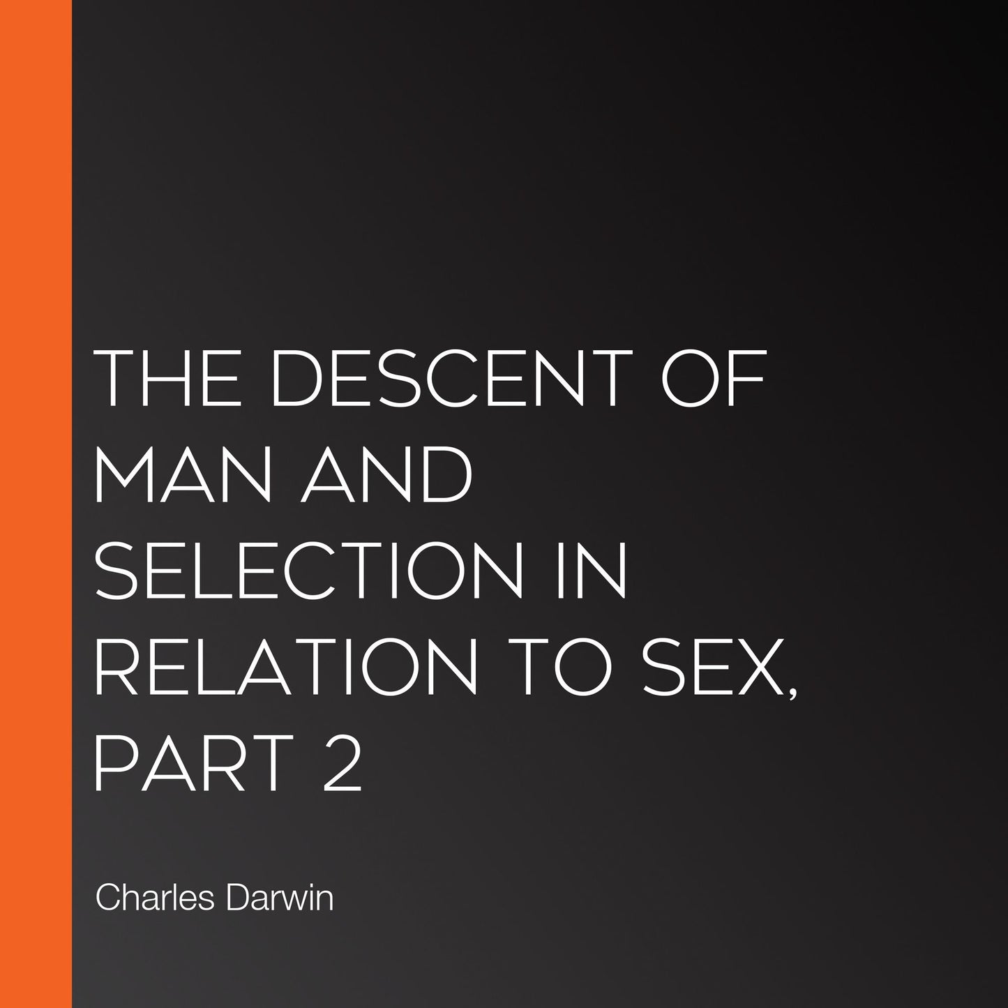 The Descent of Man and Selection in Relation to Sex, Part 2