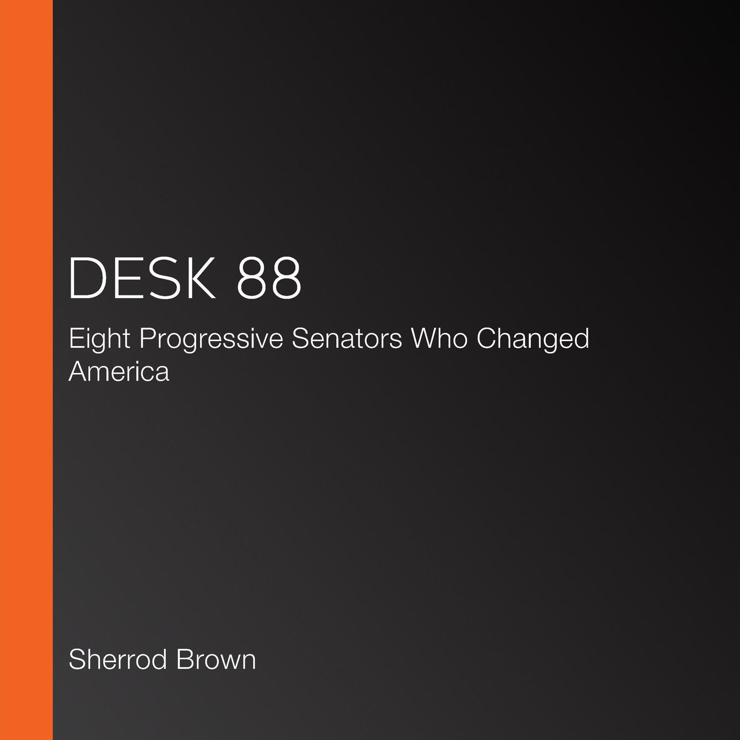 Desk 88: Eight Progressive Senators Who Changed America