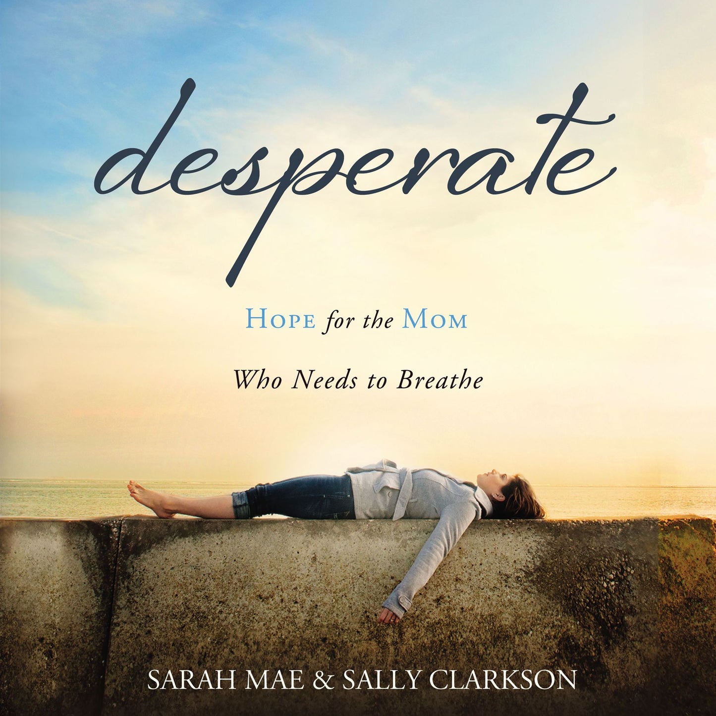 Desperate: Hope for the Mom Who Needs to Breathe