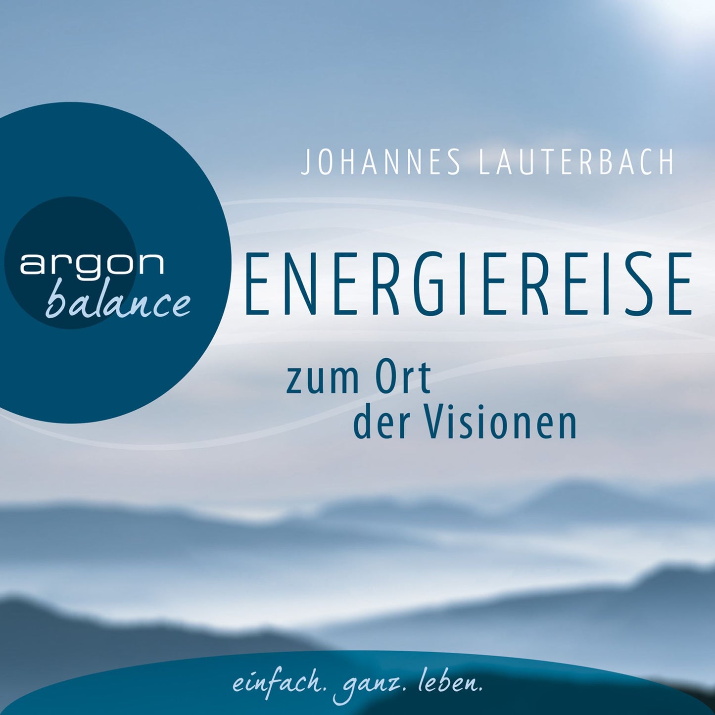Energiereise zum Ort der Visionen - Impulse für das Leben erhalten - Vom Autor geführte Meditation und Phantasiereise