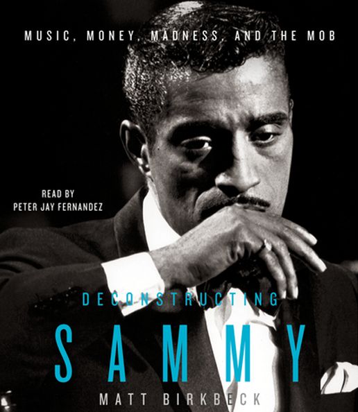 Deconstructing Sammy: Music, Money, Madness, and the Mob (Abridged)