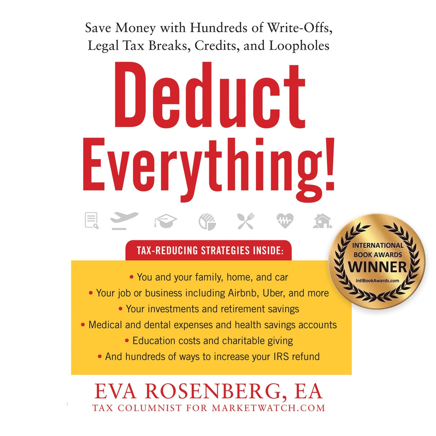 Deduct Everything! : Save Money with Hundreds of Legal Tax Breaks, Credits, Write-Offs, and Loopholes