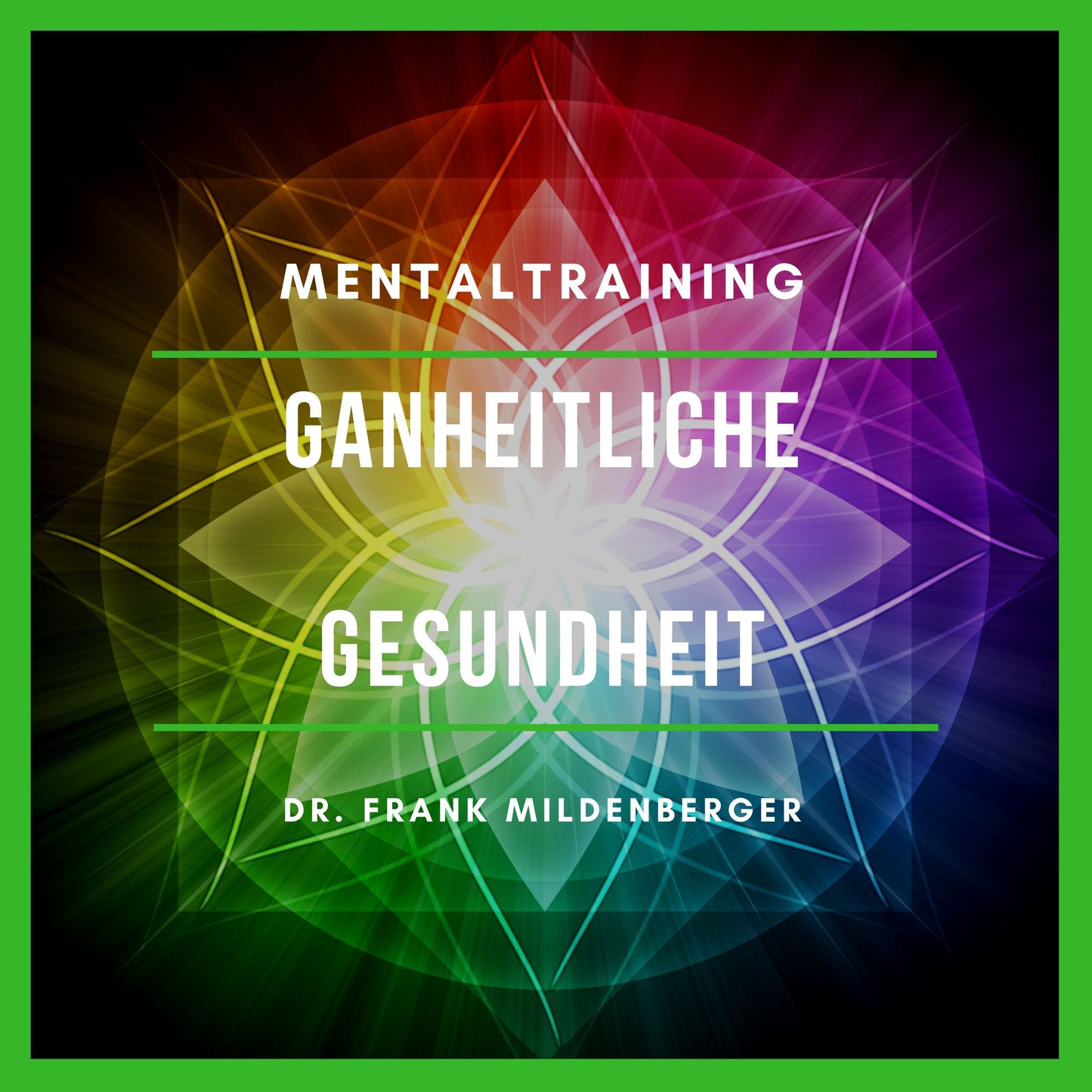 Mentaltraining: Ganzheitliche Gesundheit: Vitalität und Heilung fördern