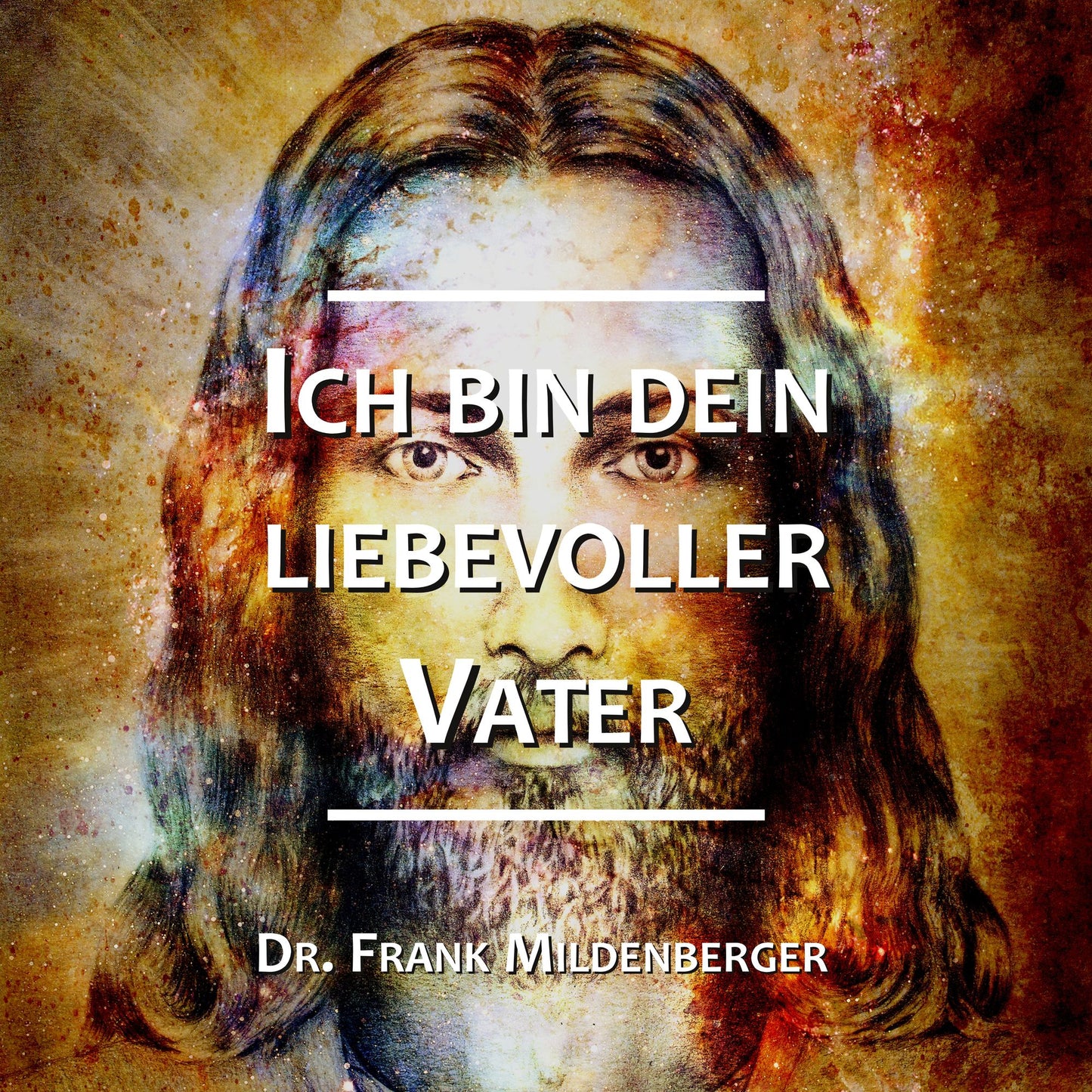 Ich bin dein liebevoller Vater