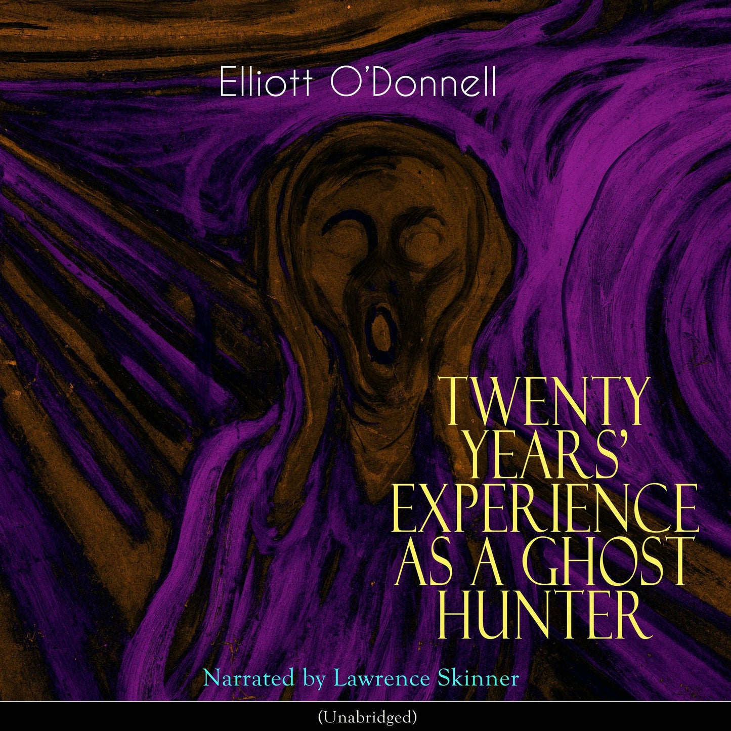 Twenty Years Experience as a Ghost Hunter: Unabridged