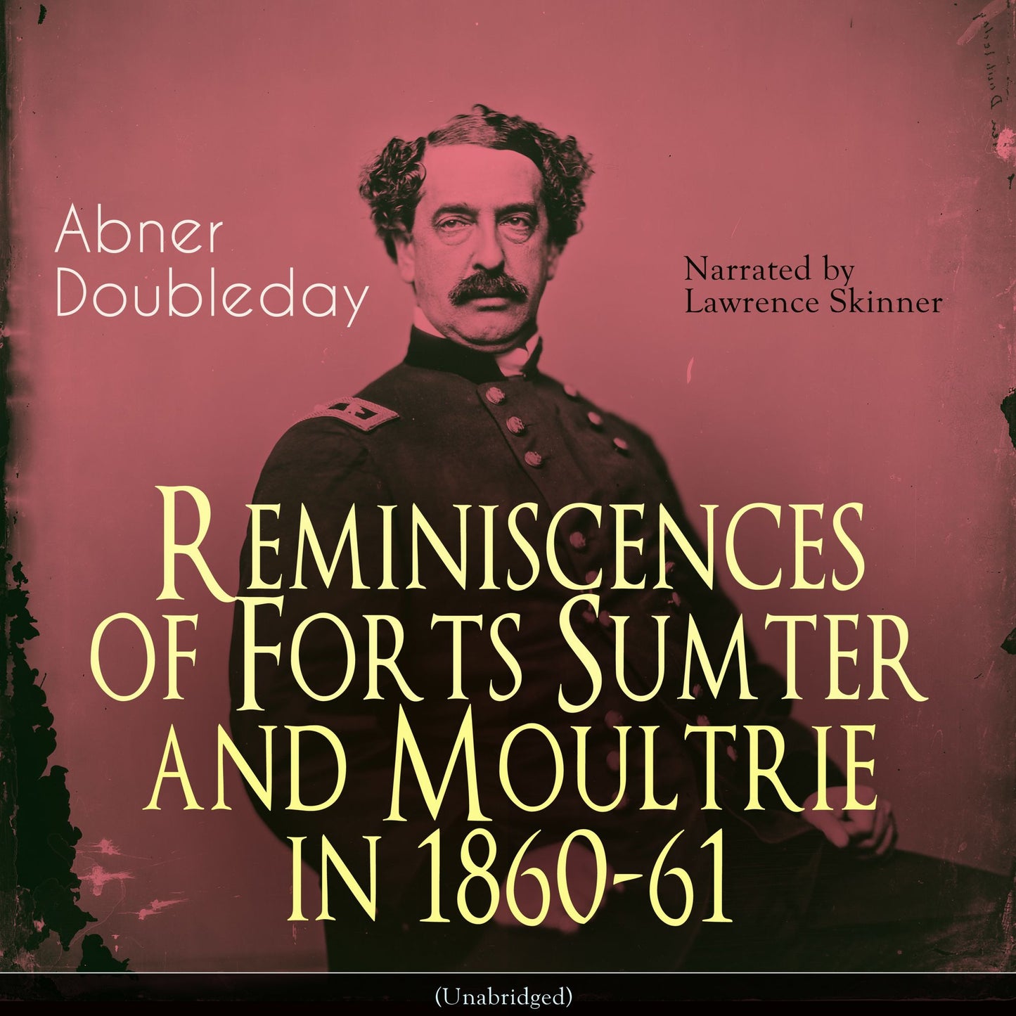 Reminiscences of Forts Sumter and Moultrie in 1860-61: Unabridged