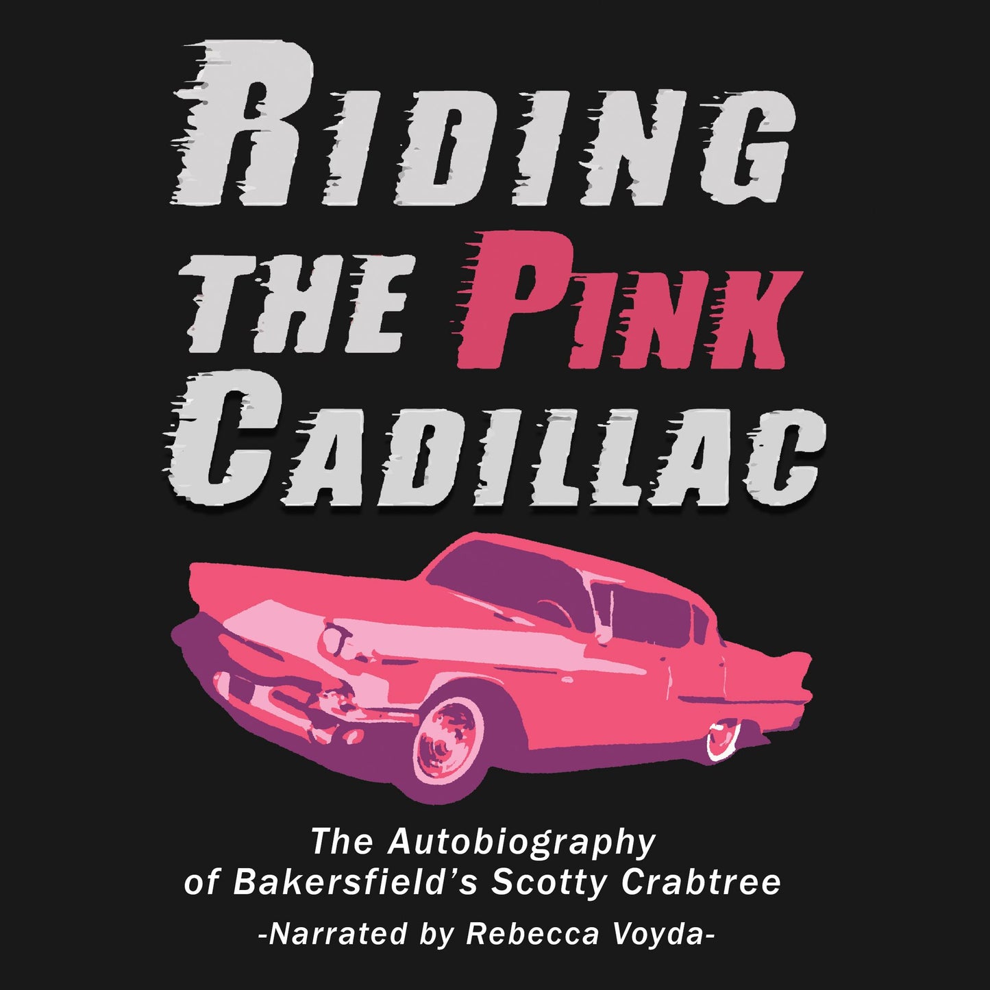 Riding The Pink Cadillac: The Autobiography of Bakersfield's Scotty Crabtree