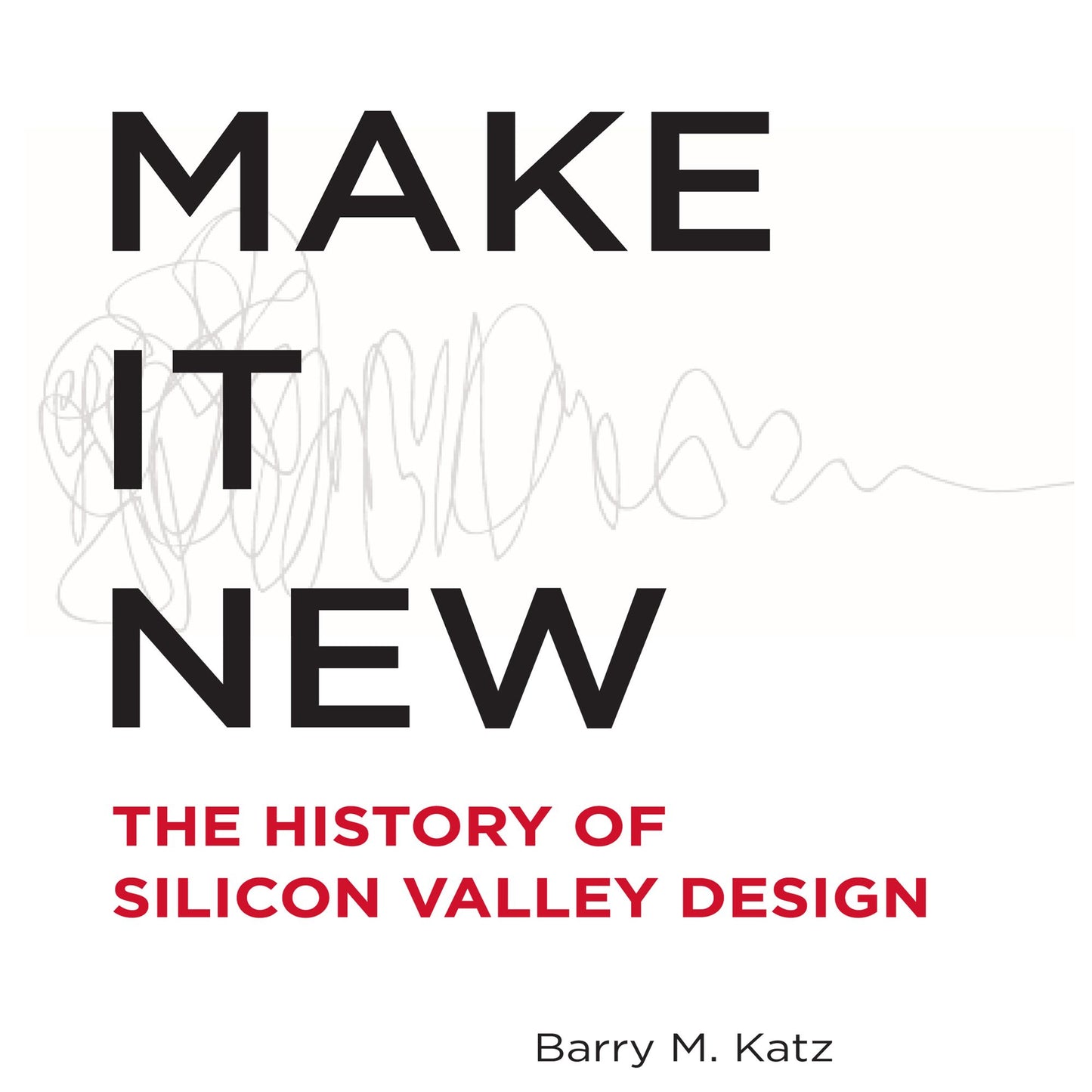 Make It New: The History of Silicon Valley Design