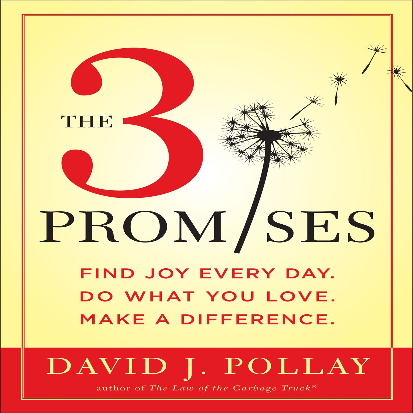 The 3 Promises: Find Joy Every Day. Do What You Love. Make A Difference.